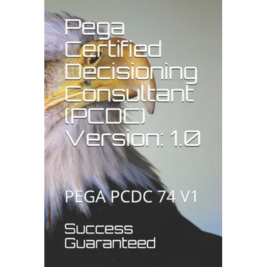 Pega Certified Decisioning Consultant (PCDC) Version: 1.0: Pega Pcdc 74 V1