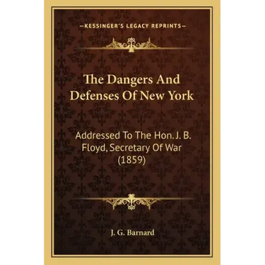 The Dangers and Defenses of New York: Addressed to the Hon. J. B. Floyd, Secretary of War (1859)