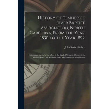 History of Tennessee River Baptist Association, North Carolina, From the Year 1830 to the Year 1892: Introduced by Early Sketches of the Baptist Churc