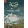 Climate, Calamity and the Wild: An Environmental History of the Bengal Delta, C.1737-1947