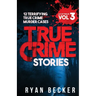 True Crime Stories Volume 3: 12 Terrifying True Crime Murder Cases
