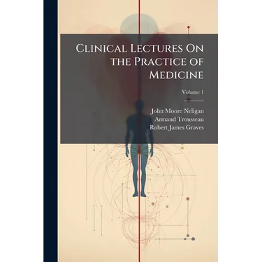 Clinical Lectures On the Practice of Medicine; Volume 1