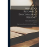 What Do Reformed Episcopalians Believe?: Eight Sermons Preached in Christ Church, Chicago