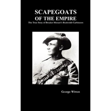 Scapegoats of the Empire: The True Story of the Bushveldt Carbineers
