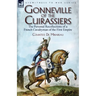 Gonneville of the Cuirassiers: the Personal Recollections of a French Cavalryman of the First Empire