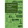The Wilderness Trapper - A Practical Handbook on Trapping in Western Canada