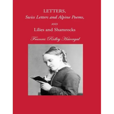 Letters, Swiss Letters and Alpine Poems, and Lilies and Shamrocks