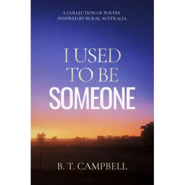I Used to be Someone: A Collection of Poetry Inspired by Rural Australia