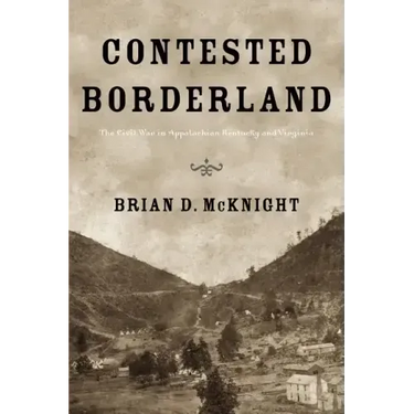 Contested Borderland: The Civil War in Appalachian Kentucky and Virginia
