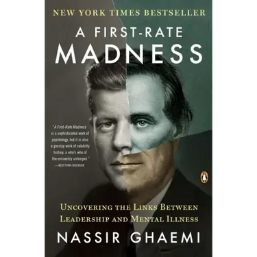 A First-Rate Madness: Uncovering the Links Between Leadership and Mental Illness
