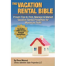 The Vacation Rental Bible: Proven Tips to Find, Manage & Market Vacation Rental Properties for Maximum Profit