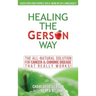 Healing The Gerson Way: The All-Natural Solution for Cancer & Chronic Disease