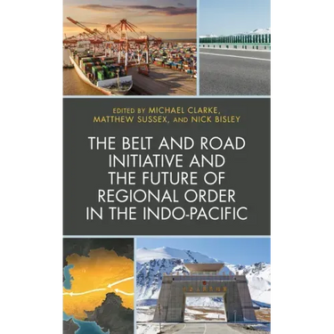 The Belt and Road Initiative and the Future of Regional Order in the Indo-Pacific