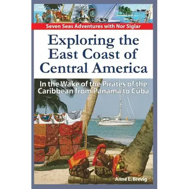 Exploring the East Coast of Central America.: In the Wake of the Pirates of the Caribbean from Panama to Cuba.