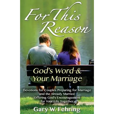 For This Reason: Devotions for Couples Preparing for Marriage and the Already Married Offering God's Encouragement for Your Life Togeth