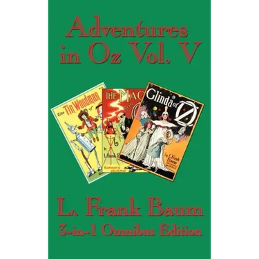 Adventures in Oz Vol. V: The Tin Woodman of Oz, the Magic of Oz, Glinda of Oz