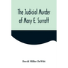 The Judicial Murder of Mary E. Surratt