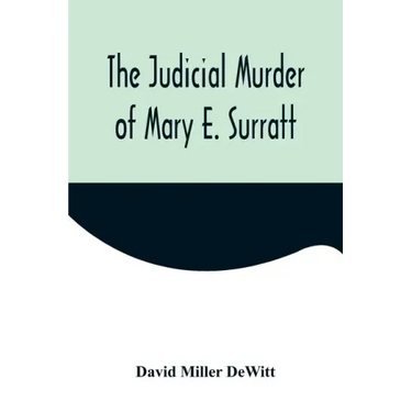 The Judicial Murder of Mary E. Surratt