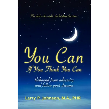 You Can If You Think You Can: Rebound From Adversity And Follow Your Dreams
