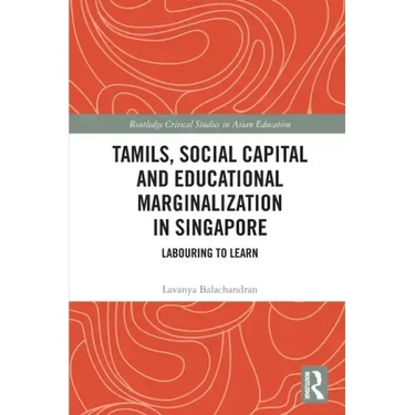 Tamils, Social Capital and Educational Marginalization in Singapore: Labouring to Learn
