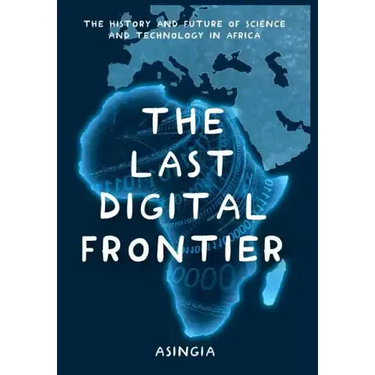 The Last Digital Frontier: The History and Future of Science and Technology in Africa
