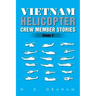 Vietnam Helicopter Crew Member Stories: Volume IV