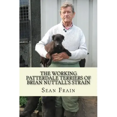 THE WORKING PATTERDALE TERRIERS of BRIAN NUTTALL'S STRAIN
