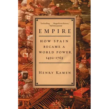 Empire: How Spain Became a World Power, 1492-1763