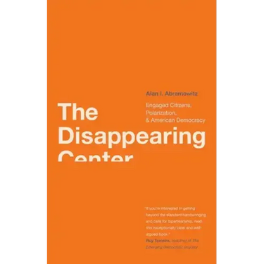 Disappearing Center: Engaged Citizens, Polarization, and American Democracy