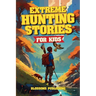 Extreme Hunting Stories for Kids: Extraordinary Tales of True Wilderness Adventures, Predator Survival, and Outdoor Thrills
