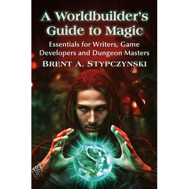 A Worldbuilder's Guide to Magic: Essentials for Writers, Game Developers and Dungeon Masters