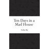 Ten Days in a Mad House