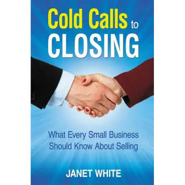 Cold Calls to Closing: What Every Small Business Should Know About Selling