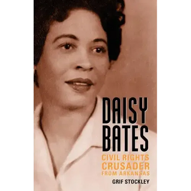 Daisy Bates: Civil Rights Crusader from Arkansas