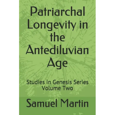Patriarchal Longevity in the Antediluvian Age: Studies in Genesis Series - Volume Two
