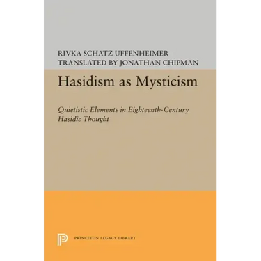 Hasidism as Mysticism: Quietistic Elements in Eighteenth-Century Hasidic Thought
