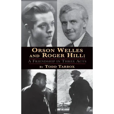 Orson Welles and Roger Hill: A Friendship in Three Acts (hardback)