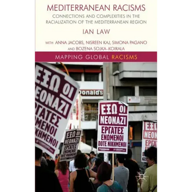 Mediterranean Racisms: Connections and Complexities in the Racialization of the Mediterranean Region