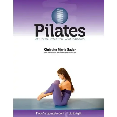 Pilates An Interactive Workbook: If You're Going To Do It, Do It Right