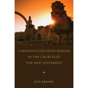 Corporate Decision-Making in the Church of the New Testament