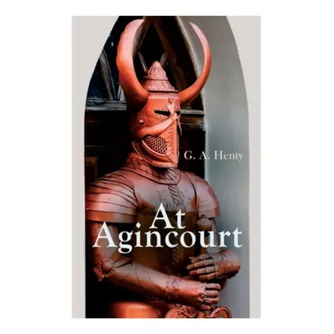 At Agincourt: Historical Novel - The Battle of Agincourt: A Tale of the White Hoods of Paris