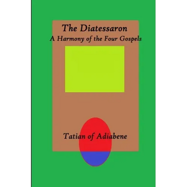 The Diatessaron: A Harmony of the Four Gospels