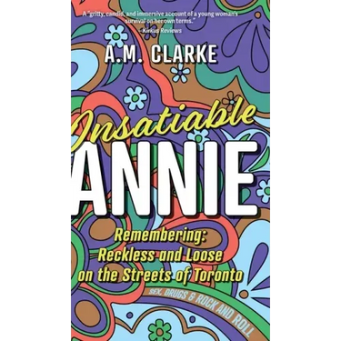 Insatiable Annie: Reckless and Loose on the Streets of Toronto
