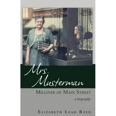 Mrs. Musterman, Milliner of Main Street: A Biography