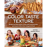 Color Taste Texture: Recipes for Picky Eaters, Those with Food Aversion, and Anyone Who's Ever Cringed at Food