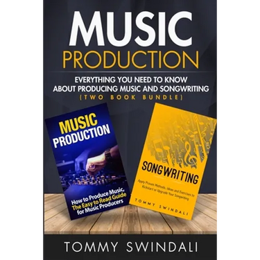 Music Production: Everything You Need To Know About Producing Music and Songwriting