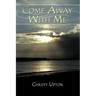 Come Away With Me: Living Life in His Presence