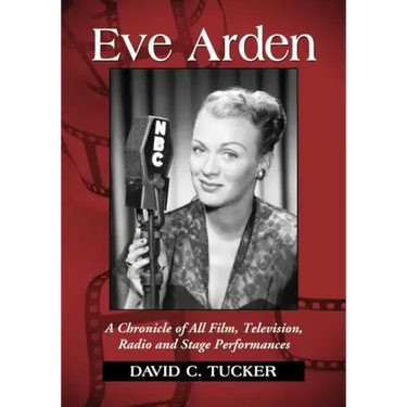 Eve Arden: A Chronicle of All Film, Television, Radio and Stage Performances