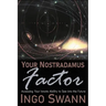 Your Nostradamus Factor: Accessing Your Innate Ability to See into the Future