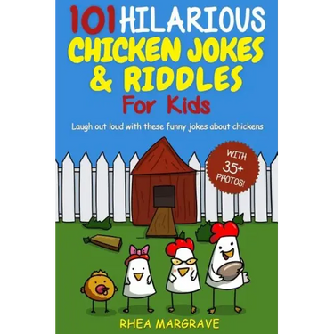 101 Hilarious Chicken Jokes & Riddles For Kids: Laugh Out Loud With These Funny Jokes About Chickens (WITH 35+ PICTURES!)